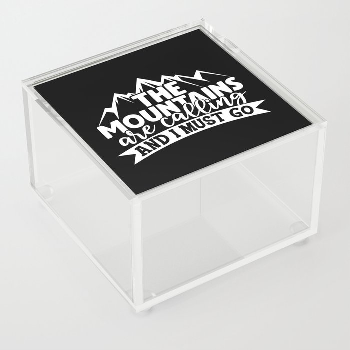 Mountains Are Calling And I Must Go Adventure Quote Acrylic Box