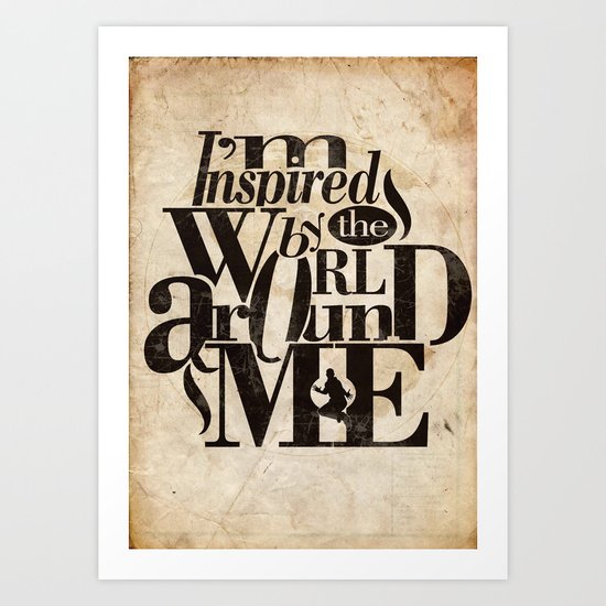 I'm Inspired By The World Around Me Art Print