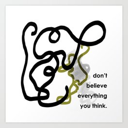 don't believe everything you think - BIA Art Print