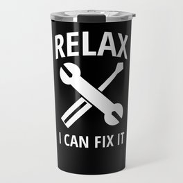Relax I Can Fix It Father can repair everything Travel Mug | Handy Man, Tool, Funny, Dad, Graphicdesign, Quote, Toolbox, Father, Gift, Gift Idea 