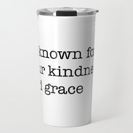 be known for your kindness and grace Travel Mug