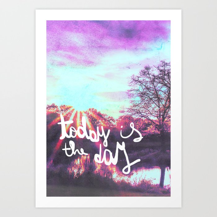 Today is the day Art Print