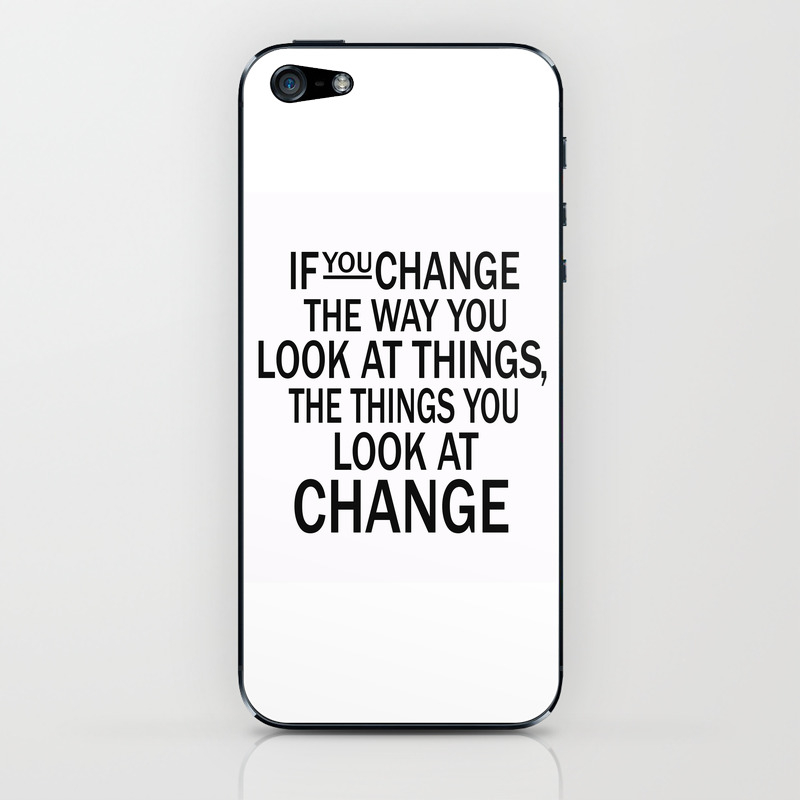 If You Change The Way You Look At Things The Things You Look At