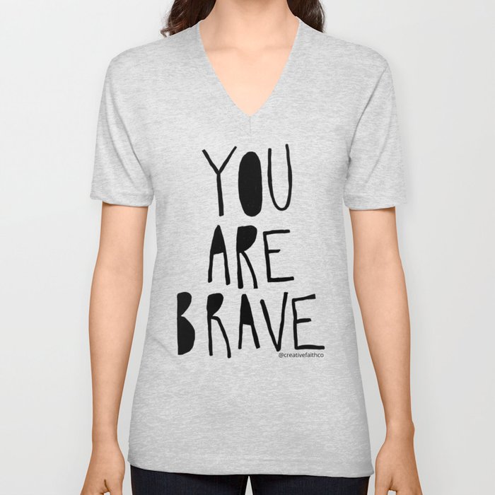 You Are Brave V Neck T Shirt