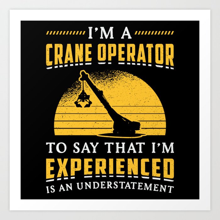 I'm A Crane Operator Worker Construction Site Art Print