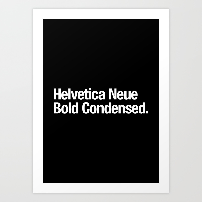 Helvetica Neue Bold Condensed Art Print By Iing Society6