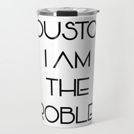 Houston, i am the problem Travel Mug