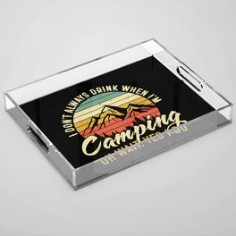 I Don't Drink When I'm Camping Funny Acrylic Tray