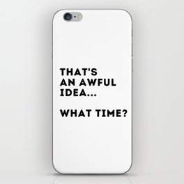 That's An Awful Idea... What Time? iPhone Skin
