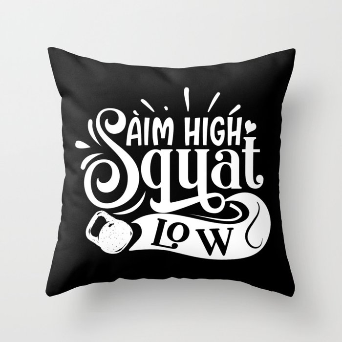 Aim High Squat Low Motivational Leg Day Quote Throw Pillow