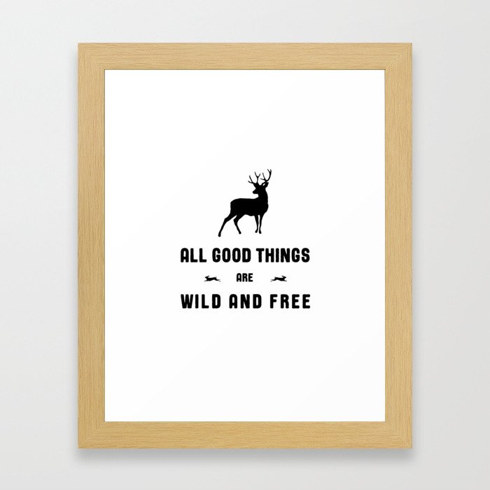 All Good Things Are Wild and Free in Black and White Framed Art Print