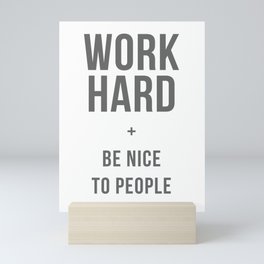 Work Hard and Be Nice to People - Grey Font Mini Art Print