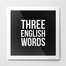 three english words Metal Print | Concept, Black and White, Abstract, Digital, Pop Art, Graphicdesign 