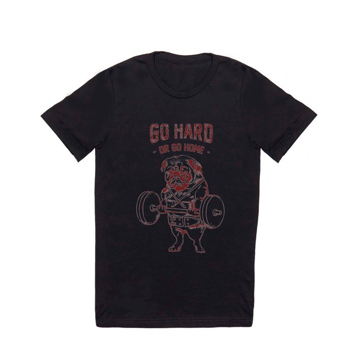 Go Hard or Go Home Pug T Shirt