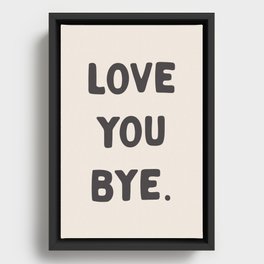 Love You Bye Framed Canvas