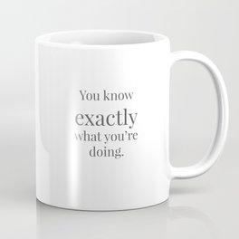 Exactly. Coffee Mug