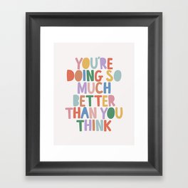 You're Doing So Much Better Than You Think Framed Art Print