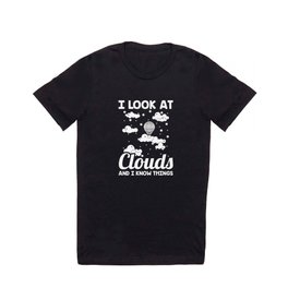 I Look At Clouds and I Know Things Meteorology Meteorologist T Shirt