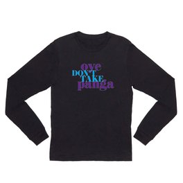 Oye Don't Take Panga Long Sleeve T Shirt | Graphic Design, Typography, Illustration, Pop Art 