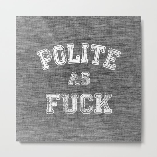 Polite as Fuck Metal Print