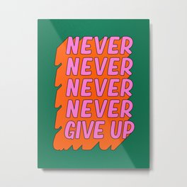 Never, Never Give Up Metal Print