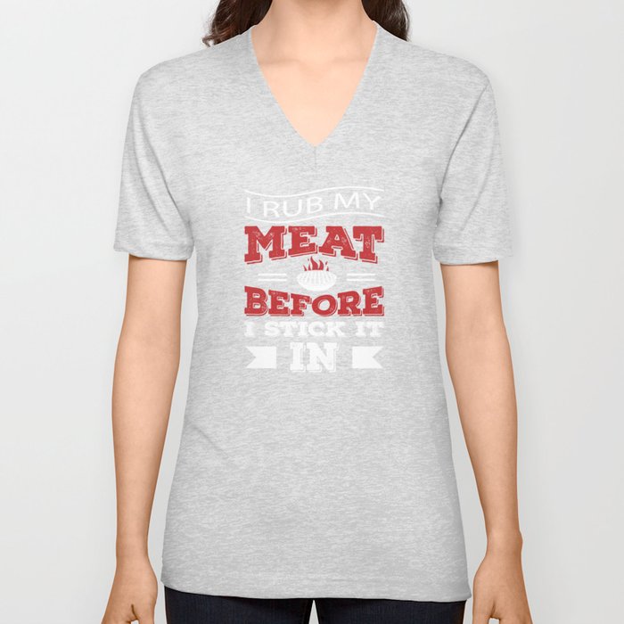 I Rub My Meat Before I Stick It In V Neck T Shirt