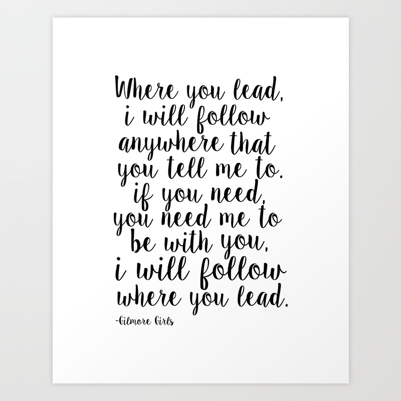 Love Quote Where You Lead I Will Follow Lorelai Love Sign Girls