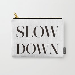 SLOW DOWN Carry-All Pouch