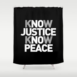 No Justice No Peace - Know Justice Know Peace - Anti War Movement - Peace Movement Shower Curtain
