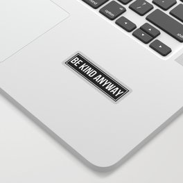 be kind anyway Sticker