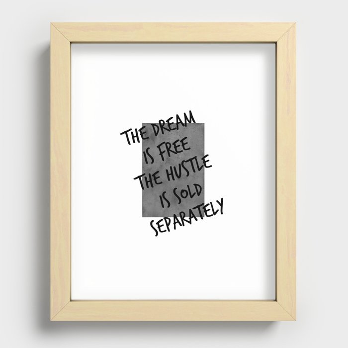 The Dream is Free, the Hustle is Sold Separately Recessed Framed Print