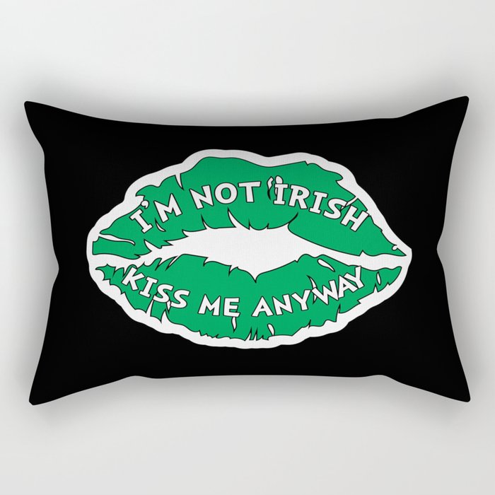 I'm Not Irish Kiss Me Anyway Rectangular Pillow