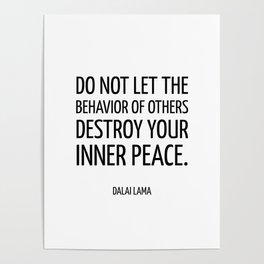 Do not let the behavior of others destroy your inner peace. ― Dalai Lama - Zen Quote Poster