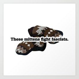 These Mittens Fight Fascists Art Print