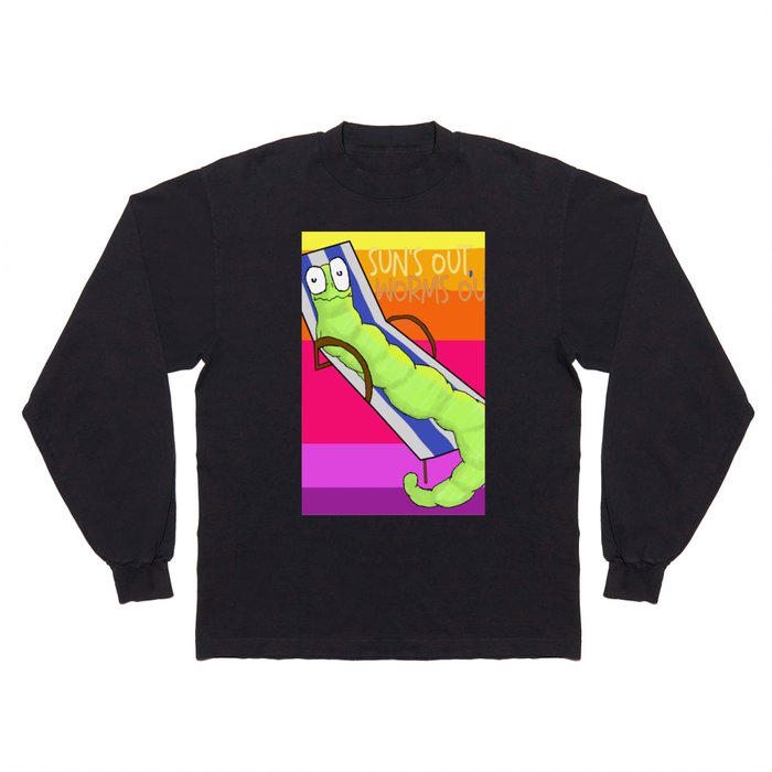 Sun's out, Worms out Long Sleeve T Shirt