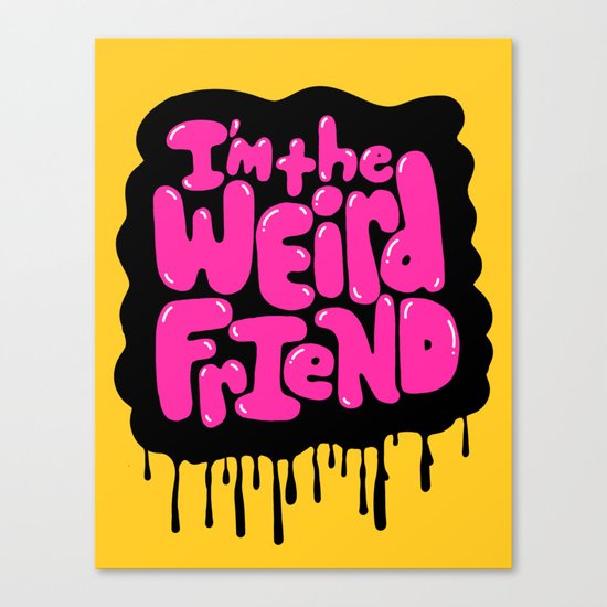 I'm the weird friend. Canvas Print