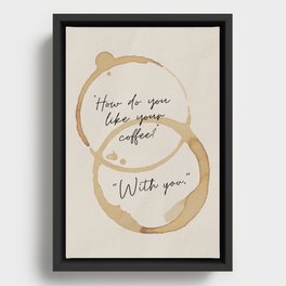 "How Do You Like Your Coffee? With You" Mug Stain Pattern. Simple Modern Design. Framed Canvas