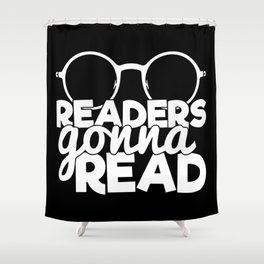 Readers Gonna Read Funny Quote Saying Bookworm Reading Shower Curtain