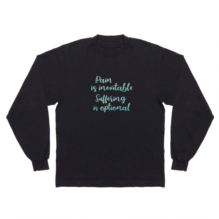 Pain Is Inevitable Suffering Is Optional Long Sleeve T Shirt