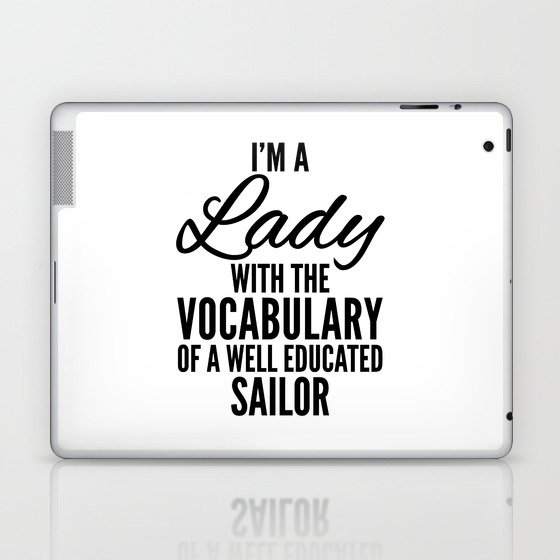 I'M A LADY WITH THE VOCABULARY OF A WELL EDUCATED SAILOR Laptop & iPad Skin