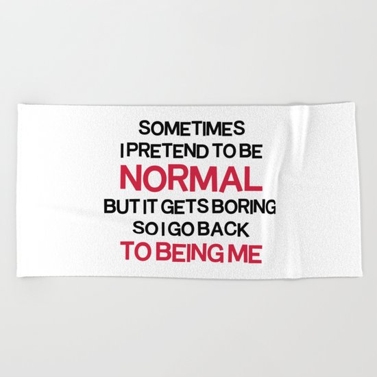 Pretend To Be Normal Funny Quote Beach Towel