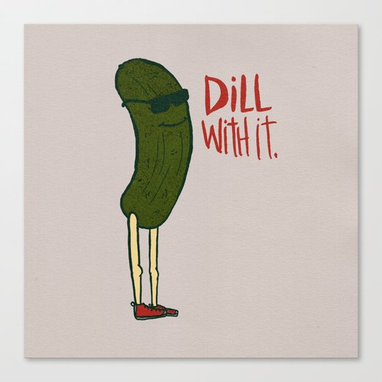 DILL WITH IT Canvas Print