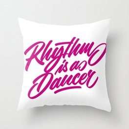 Rhythm is a dancer! Throw Pillow