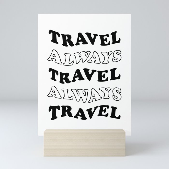 Travel Always and Always Travel (black/white) Mini Art Print