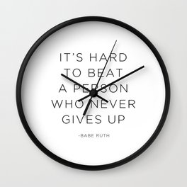 It's hard to beat a person who never gives up. Wall Clock