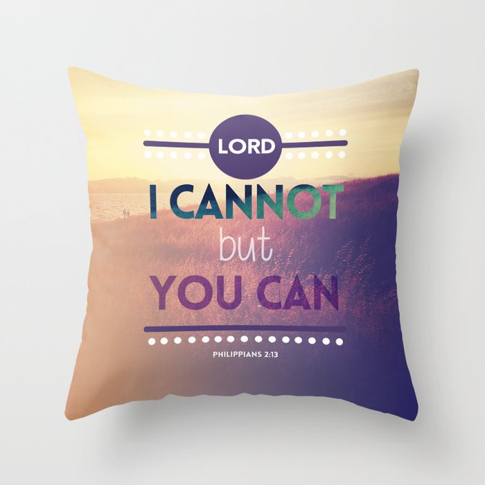Lord, I Cannot but You Can Throw Pillow
