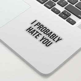 Hate You Funny Quote Sticker