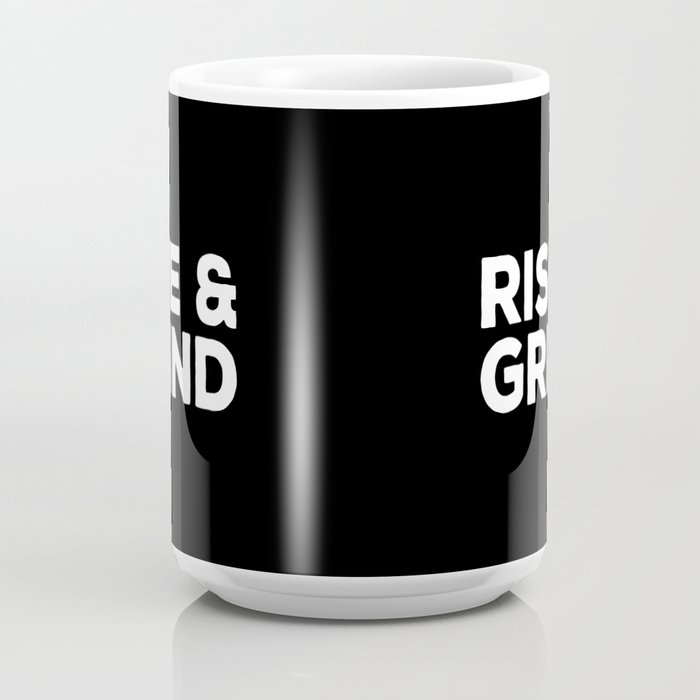 Rise and Grind, Motivational Coffee Mug, Dishwasher Safe
