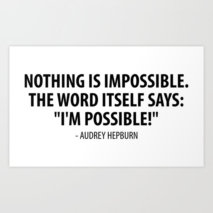 Nothing Is Impossible The Word Itself Says I M Possible Audrey Hepburn Art Print By Designite Society6