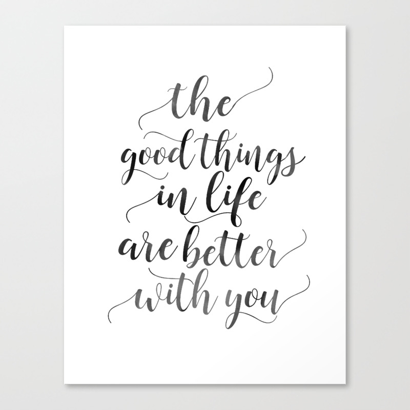 Printable Art The Good Things In Life Are Better With You Love